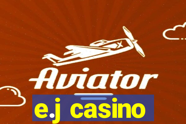 e.j casino