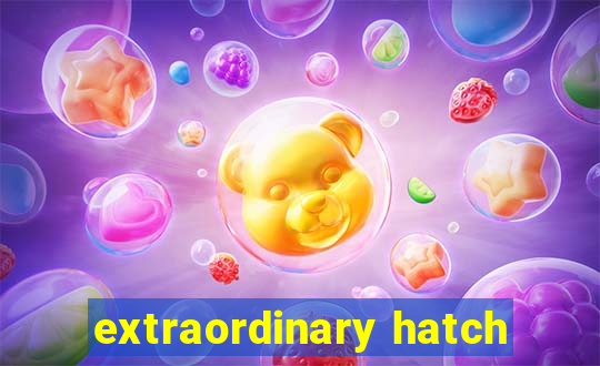 extraordinary hatch