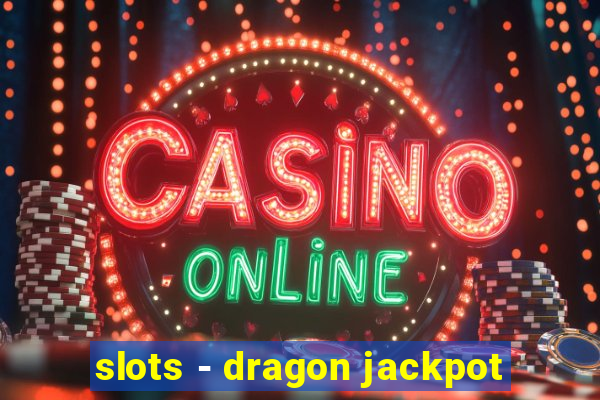 slots - dragon jackpot