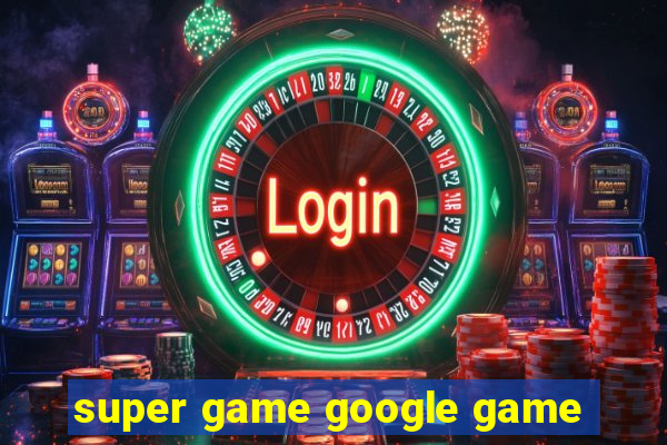 super game google game