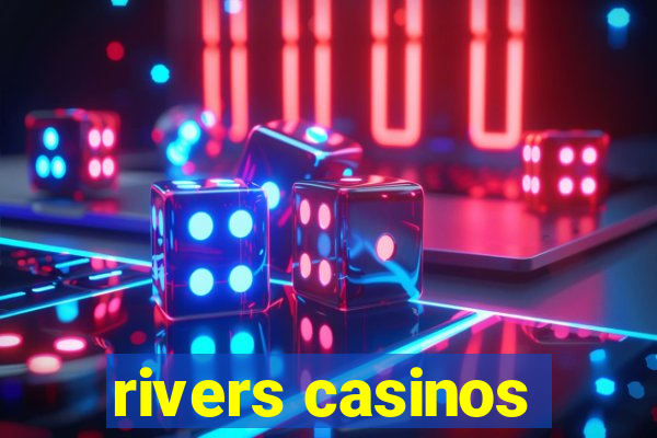 rivers casinos