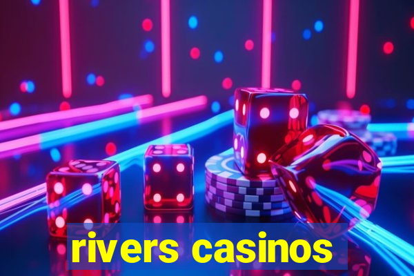 rivers casinos