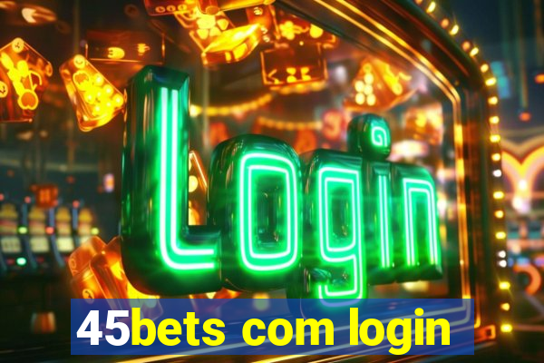 45bets com login