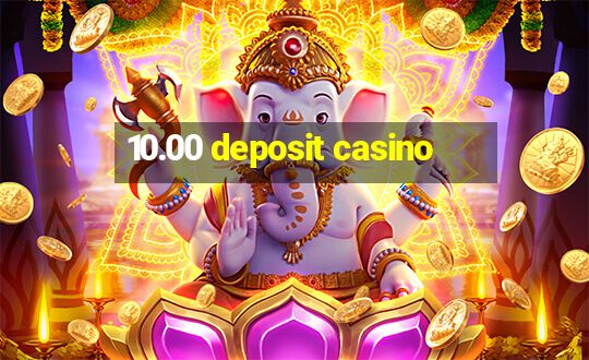 10.00 deposit casino