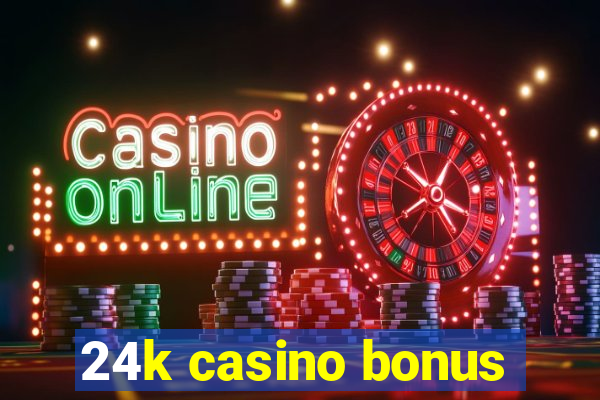 24k casino bonus