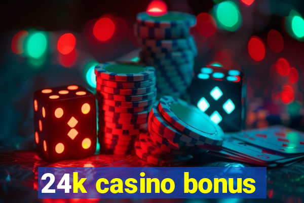 24k casino bonus