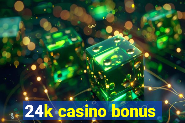 24k casino bonus