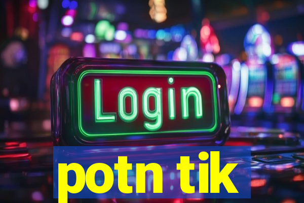 potn tik