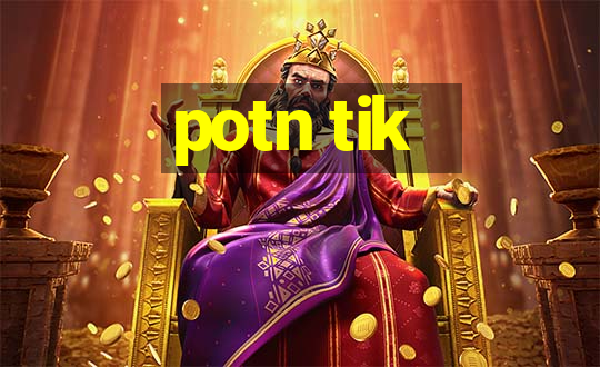 potn tik