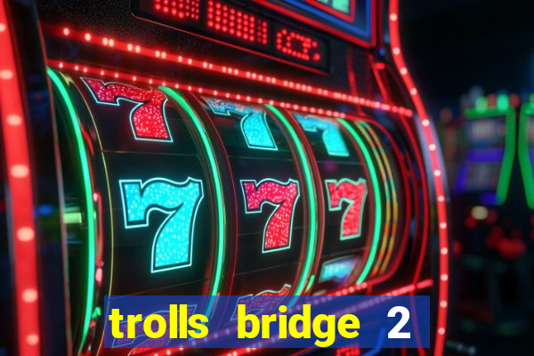 trolls bridge 2 slot free play