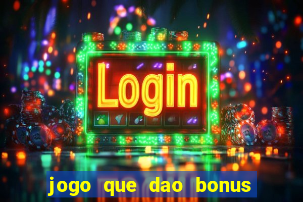 jogo que dao bonus no cadastro