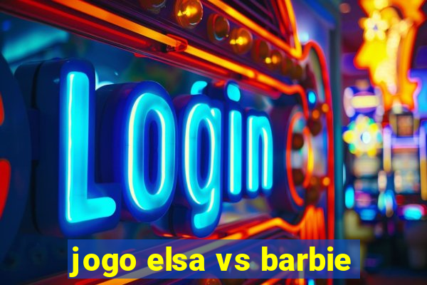 jogo elsa vs barbie