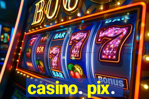 casino. pix.