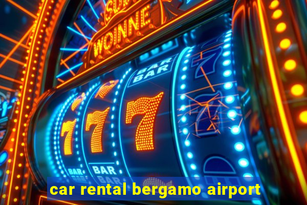 car rental bergamo airport