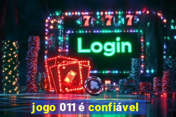 jogo 011 é confiável