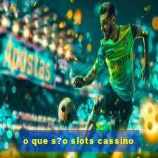 o que s?o slots cassino