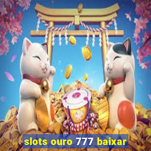 slots ouro 777 baixar