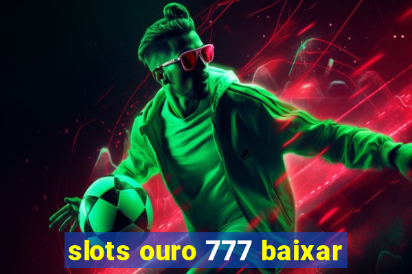 slots ouro 777 baixar