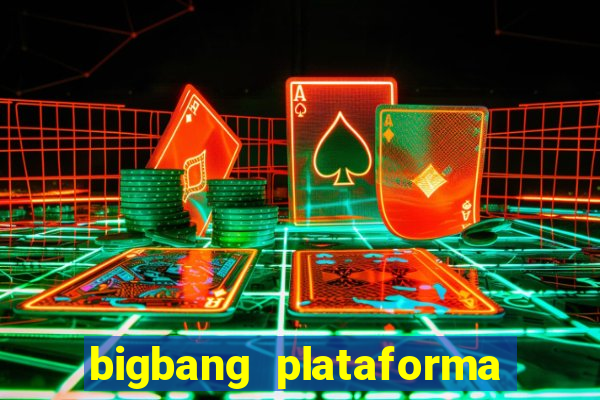 bigbang plataforma de jogos