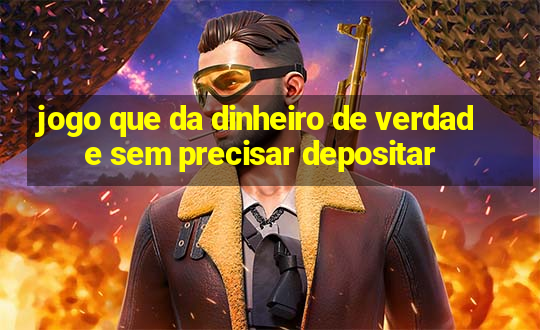 jogo que da dinheiro de verdade sem precisar depositar