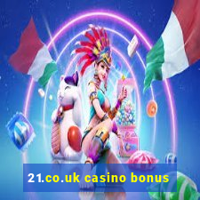 21.co.uk casino bonus