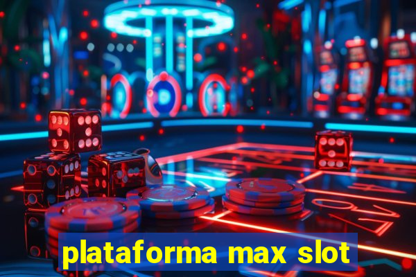 plataforma max slot