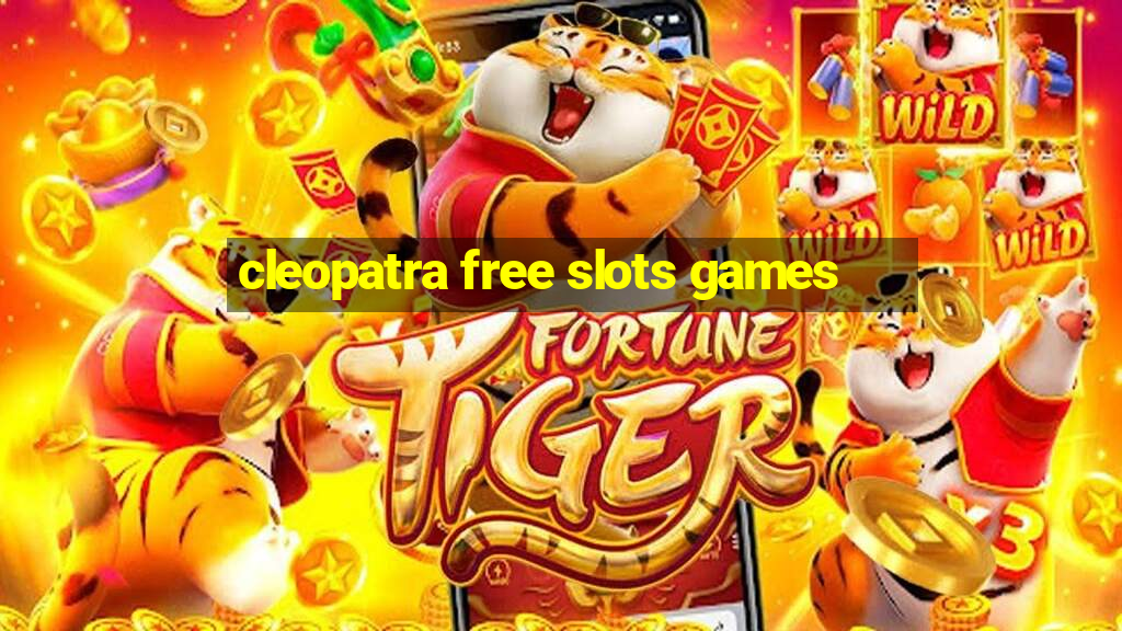 cleopatra free slots games