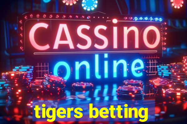 tigers betting