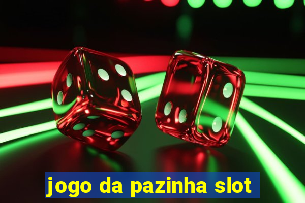 jogo da pazinha slot