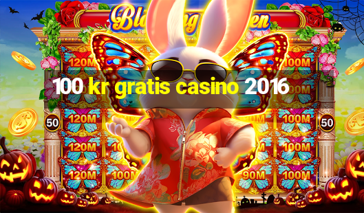 100 kr gratis casino 2016