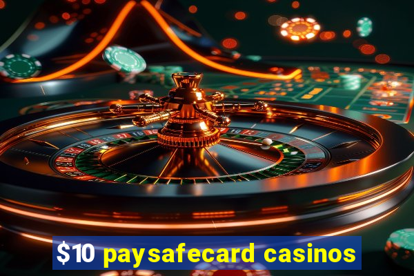 $10 paysafecard casinos