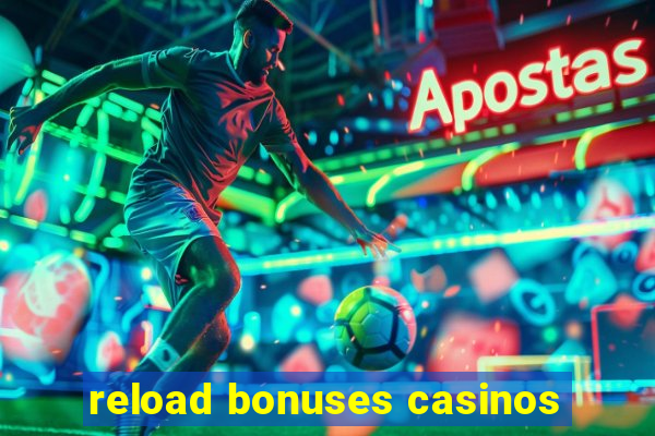 reload bonuses casinos