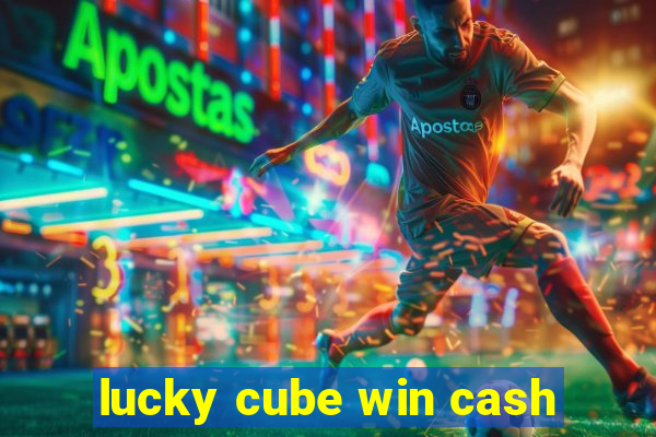 lucky cube win cash