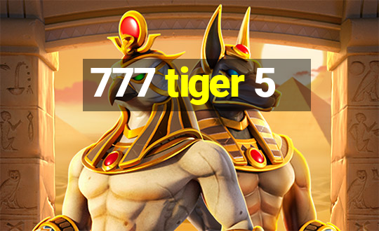 777 tiger 5