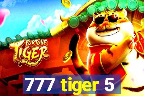 777 tiger 5