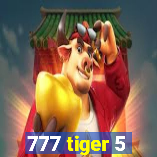 777 tiger 5