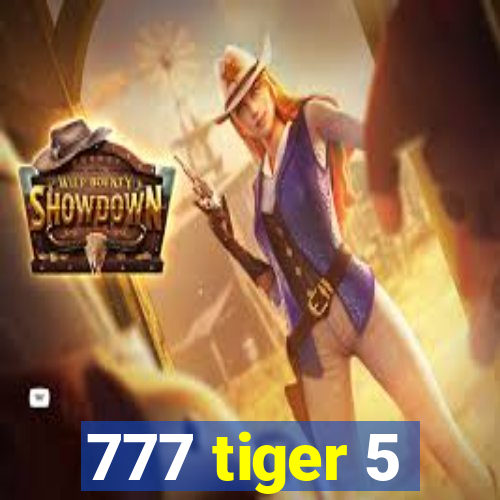 777 tiger 5