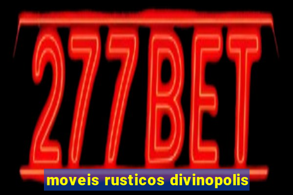 moveis rusticos divinopolis