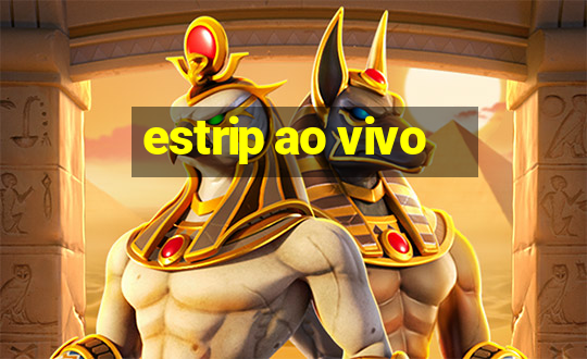 estrip ao vivo