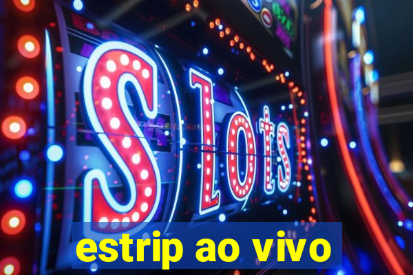 estrip ao vivo