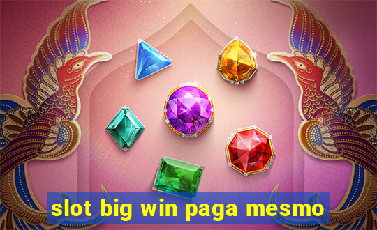 slot big win paga mesmo