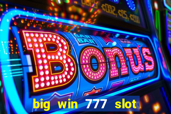 big win 777 slot online real money