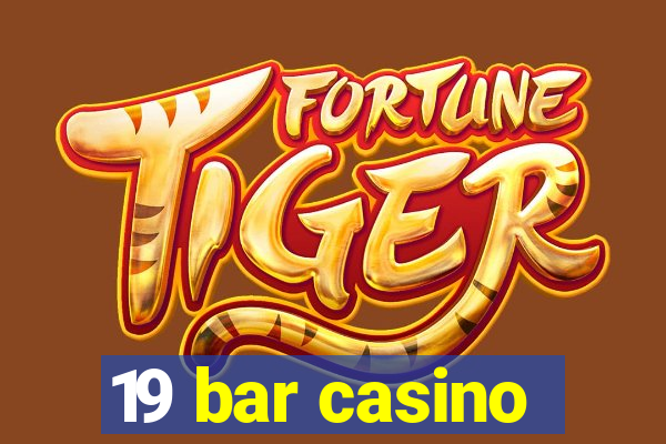 19 bar casino