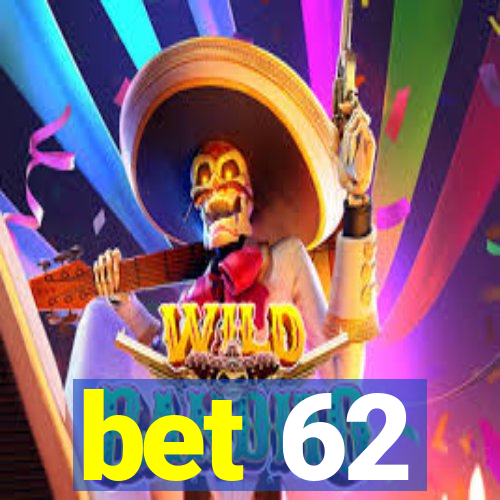 bet 62