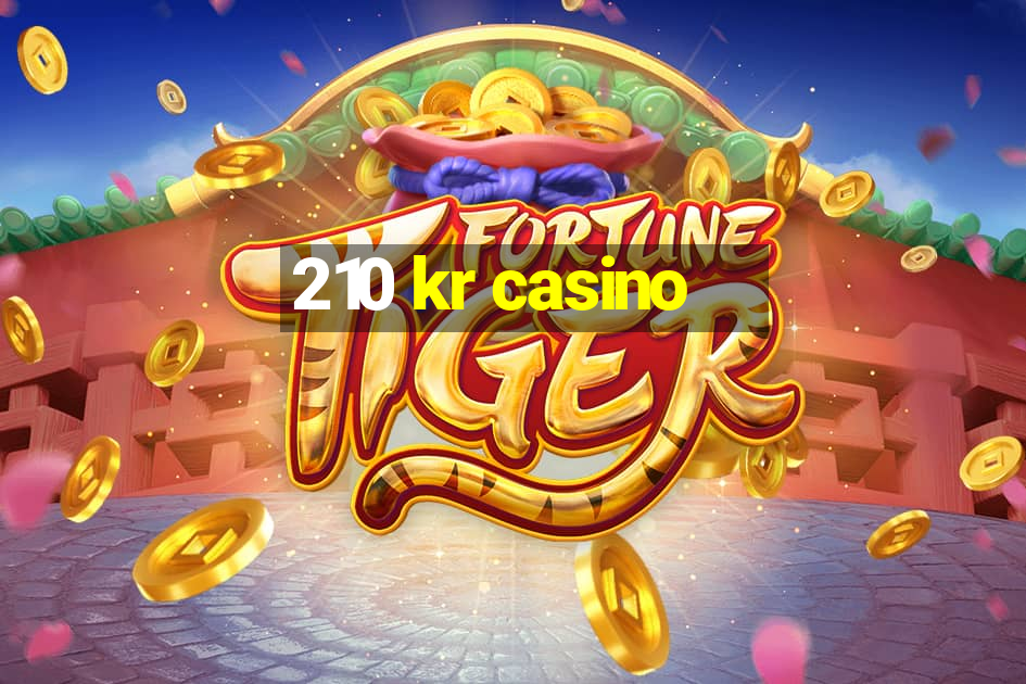 210 kr casino