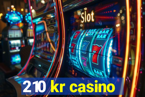 210 kr casino