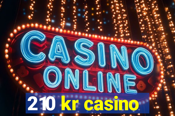 210 kr casino