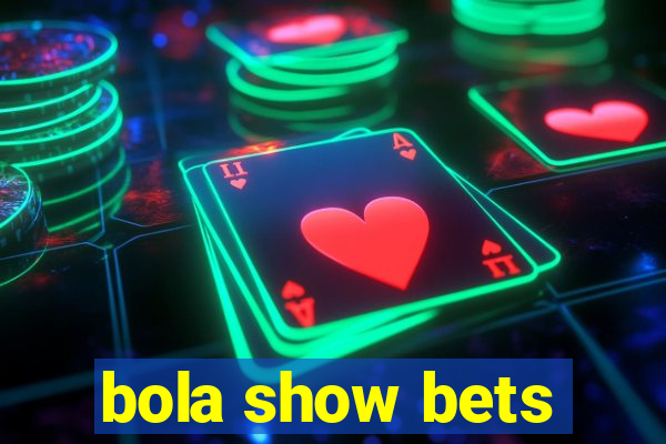 bola show bets