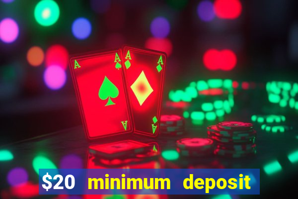 $20 minimum deposit online casino