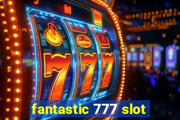 fantastic 777 slot